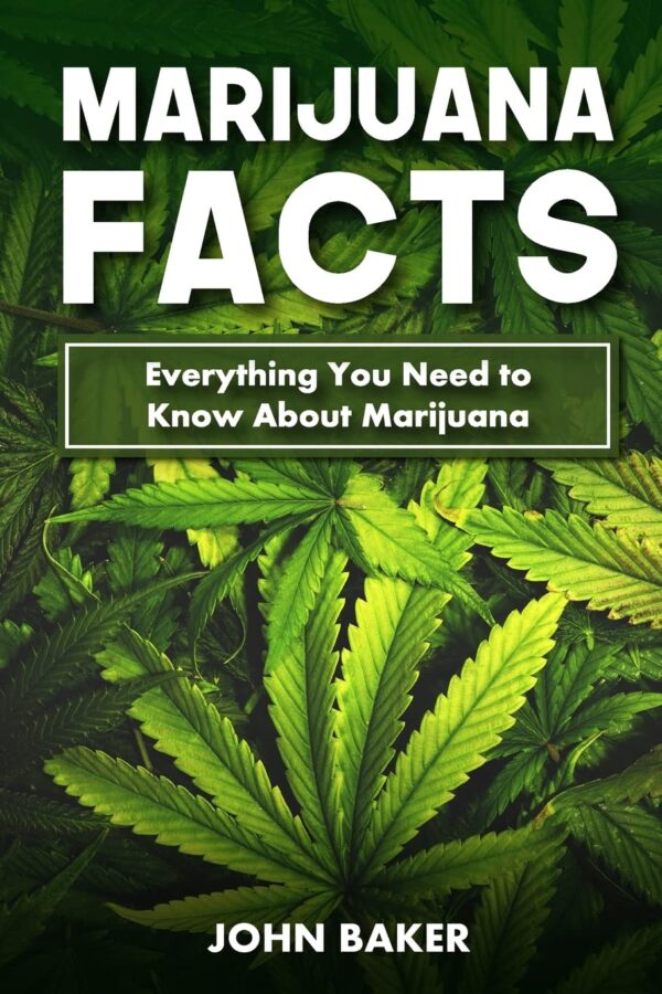 Marijuana Facts: Everything You Need to Know About Marijuana